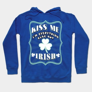 Kiss me I am everything else but Irish Hoodie